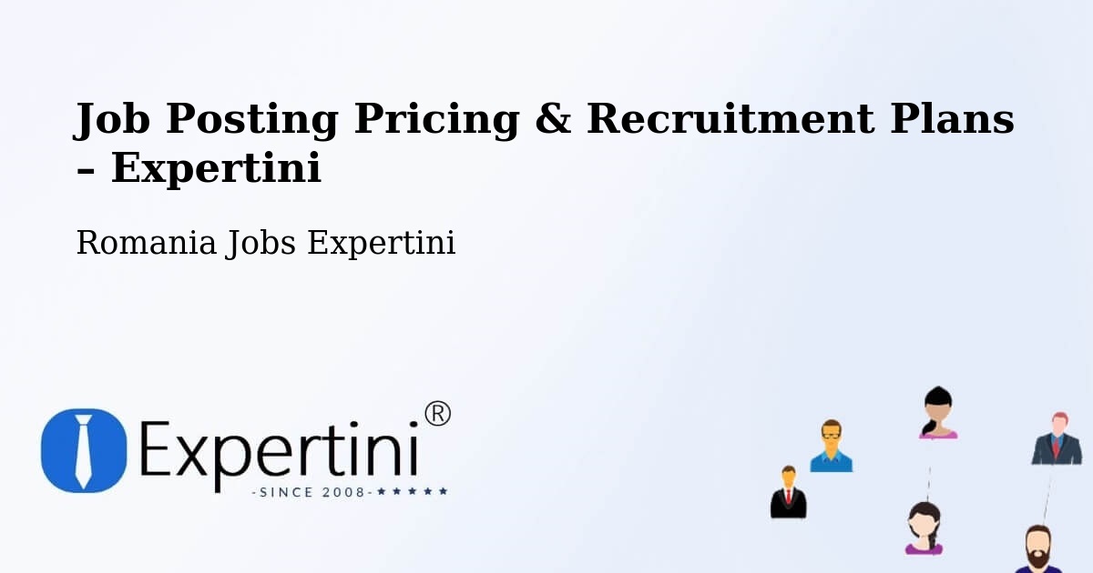 Job Posting Pricing & Recruitment Plans – Păltinoasa - Păltinoasa, Romania Jobs Expertini